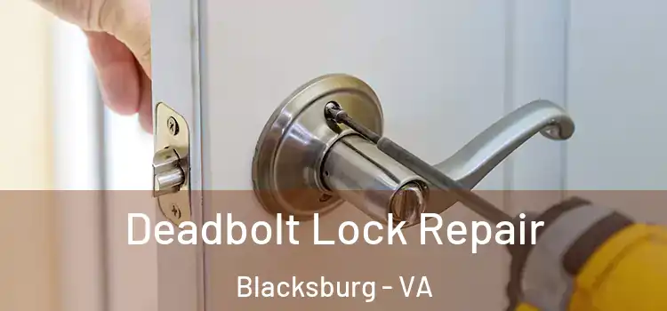Deadbolt Lock Repair Blacksburg - VA