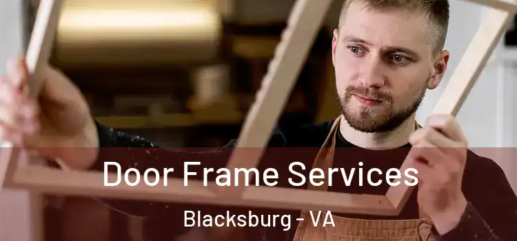  Door Frame Services Blacksburg - VA