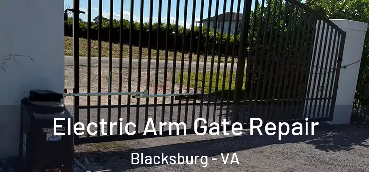 Electric Arm Gate Repair Blacksburg - VA