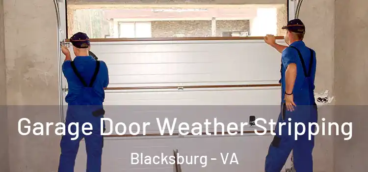  Garage Door Weather Stripping Blacksburg - VA