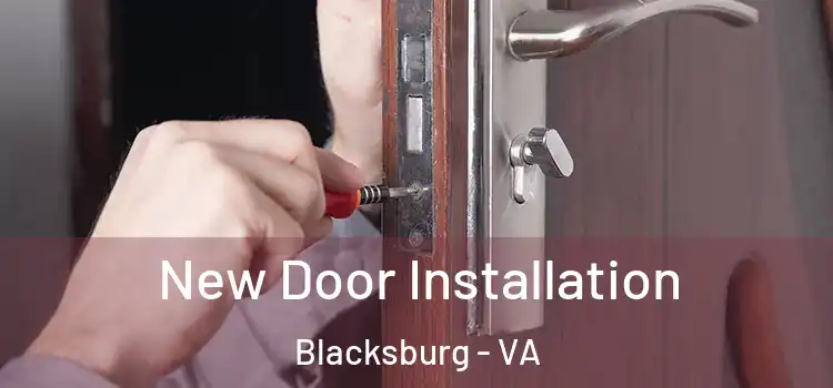 New Door Installation Blacksburg - VA