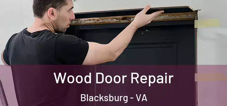 Wood Door Repair Blacksburg - VA